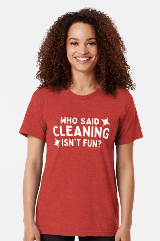 Cleaning Isn't Fun Savvy Cleaner Funny Cleaning Shirts Tri-Blend Tee