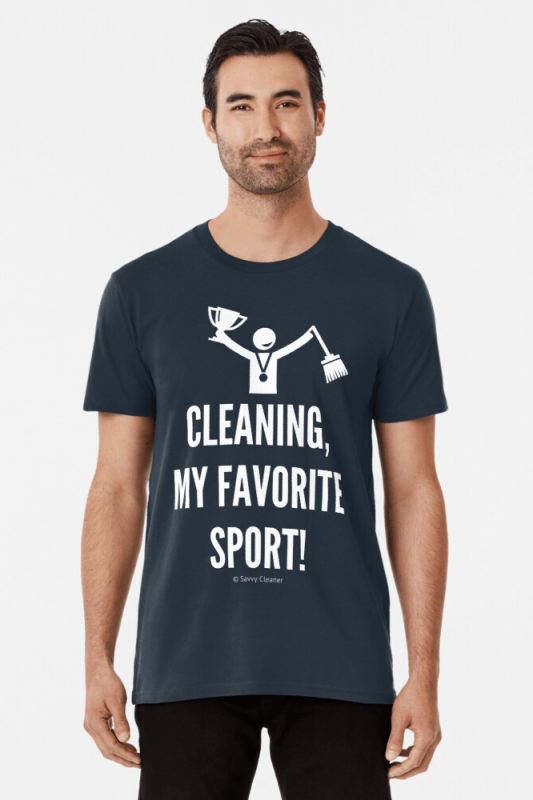 Cleaning My Favorite Sport, Savvy Cleaner Funny Cleaning Shirts, Premium Shirt