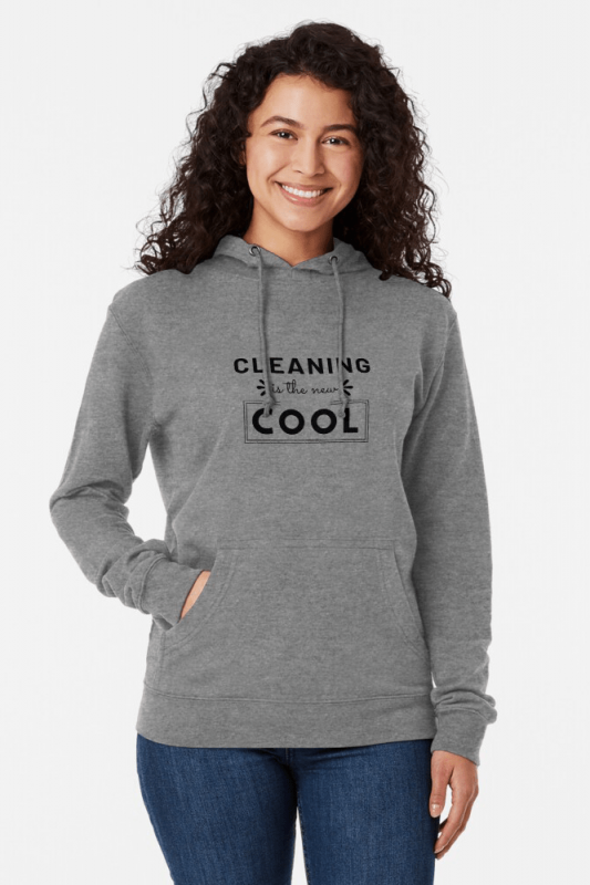 Cleaning is the New Cool, Savvy Cleaner Funny Cleaning Shirts, Lightweight Hoodie