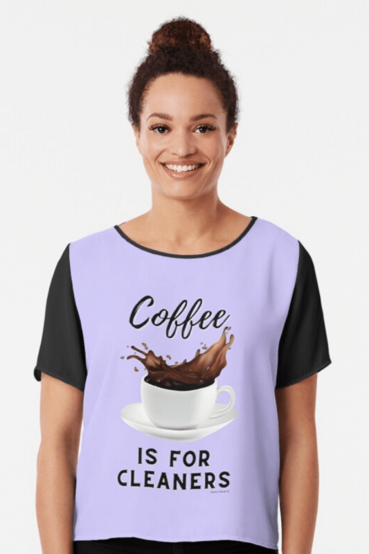 Coffee is for Cleaners Savvy Cleaner Funny Cleaning Shirts Chiffon Top