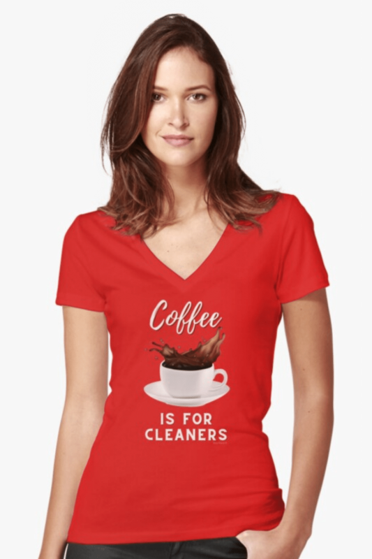 Coffee is for Cleaners Savvy Cleaner Funny Cleaning Shirts Fitted V-Neck T-Shirt