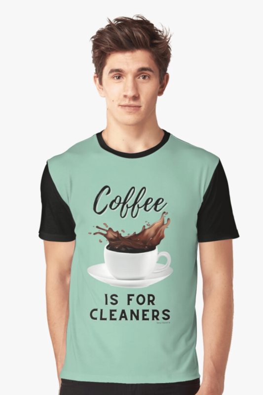 Coffee is for Cleaners Savvy Cleaner Funny Cleaning Shirts Graphic T-Shirt