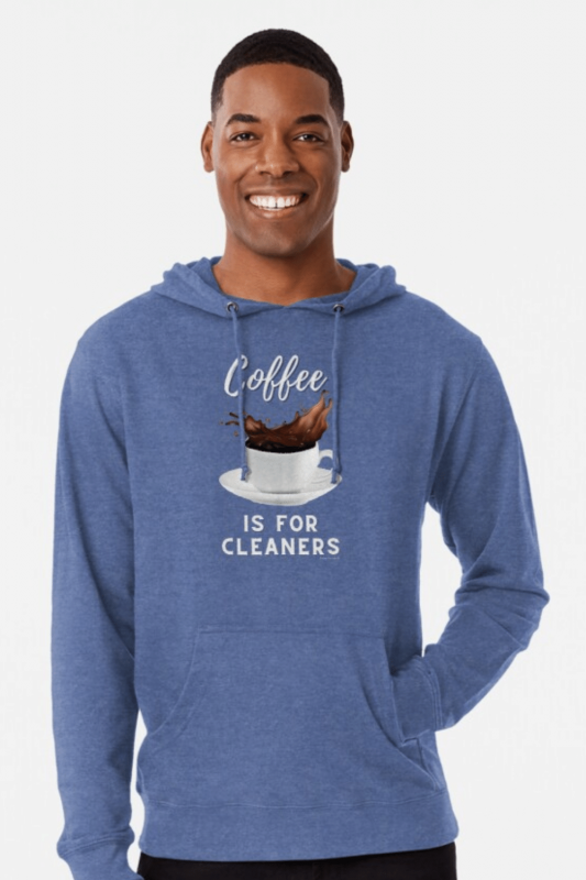 Coffee is for Cleaners Savvy Cleaner Funny Cleaning Shirts Lightweight Hoodie