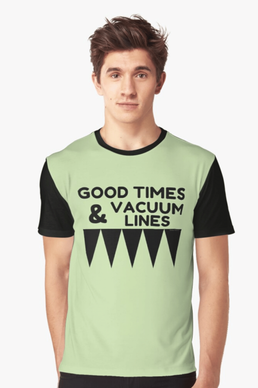 Good Times and Vacuum Lines Savvy Cleaner Funny Cleaning Shirts Graphic T-Shirt