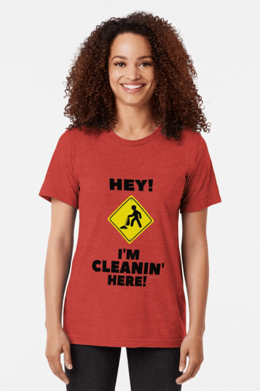 Hey I'm Cleanin Here, Savvy Cleaner Funny Cleaning Shirts, Triblend Shirt