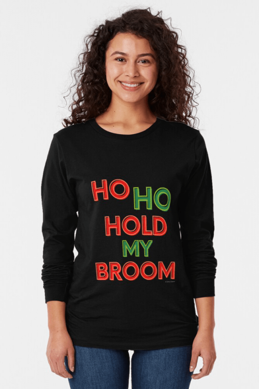 Ho Ho Hold My Broom, Savvy Cleaner Funny Cleaning Shirts, Long sleeved Shirt