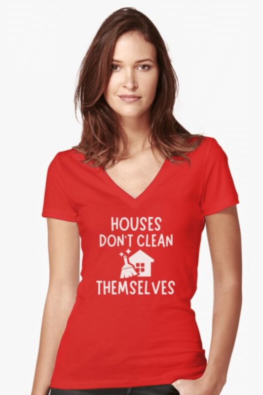 Houses Don't Clean Themselves Savvy Cleaner Funny Cleaning Shirts Fitted V-Neck T-Shirt