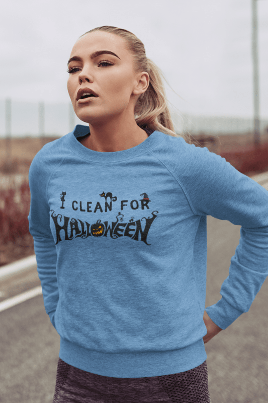 I Clean for Halloween, Savvy Cleaner Funny Cleaning Shirts, Women's Slouchy Sweatshirt