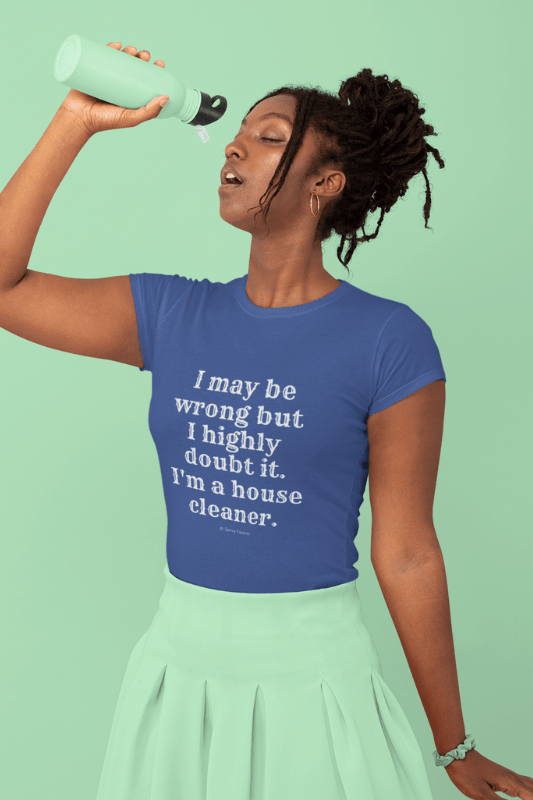 I May Be Wrong, Savvy Cleaner, Funny Cleaning Women's Casual Tee