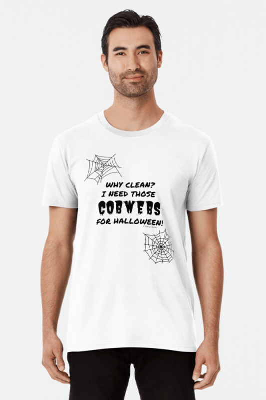 I Need Those Cobwebs, Savvy Cleaner Funny Cleaning Shirts, Premium Shirt
