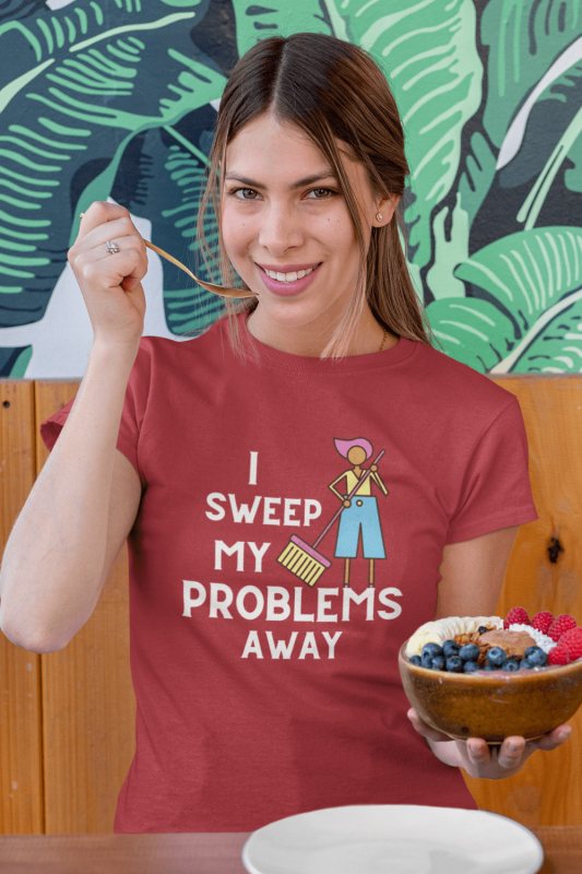 I Sweep My Problems Away Savvy Cleaner Funny Cleaning Shirts Women's Comfort T-Shirt