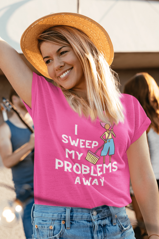 I Sweep My Problems Away Savvy Cleaner Funny Cleaning Shirts Women's Slouchy T-Shirt