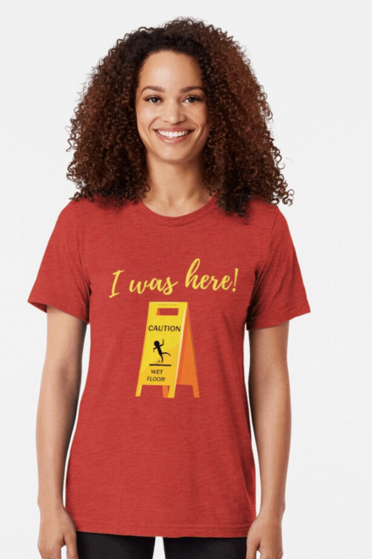 I Was Here Savvy Cleaner Funny Cleaning Shirts Triblend Tee