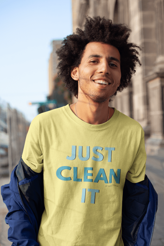 Just Clean It, Savvy Cleaner Funny Cleaning Shirts, Comfort T-Shirt