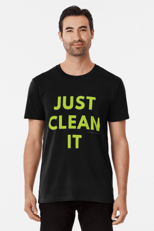 Just Clean it, Savvy Cleaner Funny cleaning Shirts, premium shirt