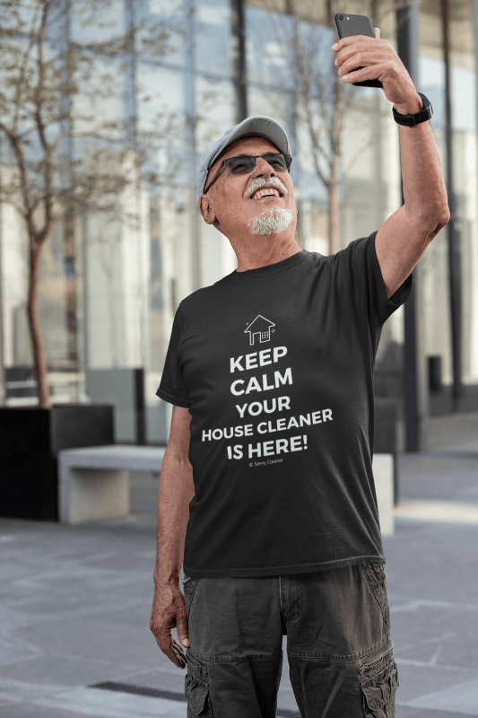 Keep Calm Your House Cleaner is Here, Savvy Cleaner T-Shirt, Senior in Black