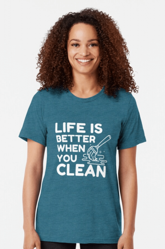 Life is Better When You Clean Savvy Cleaner Funny Cleaning Shirts Triblend Tee