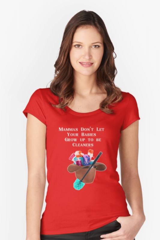 Mammas Don't Let Your Babies Savvy Cleaner Funny Cleaning Shirts Fitted Scoop T-Shirt
