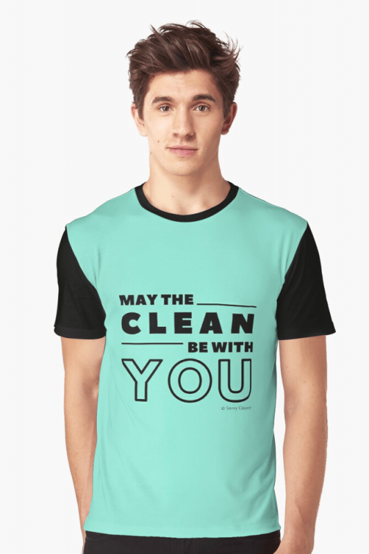 May the Clean Be With You, Savvy Cleaner Funny Cleaning Shirts, Graphic shirt