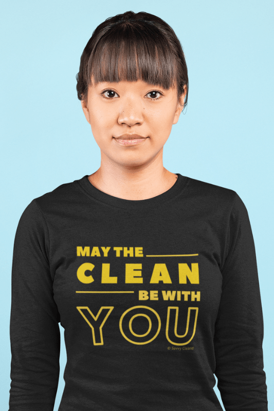 May the Clean Be With You, Savvy Cleaner Funny Cleaning Shirts, Organic Long Sleeve T-Shirt
