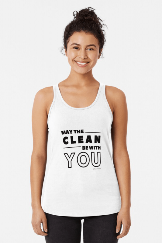 May the Clean Be With You, Savvy Cleaner Funny Cleaning Shirts, Racer Tank Top