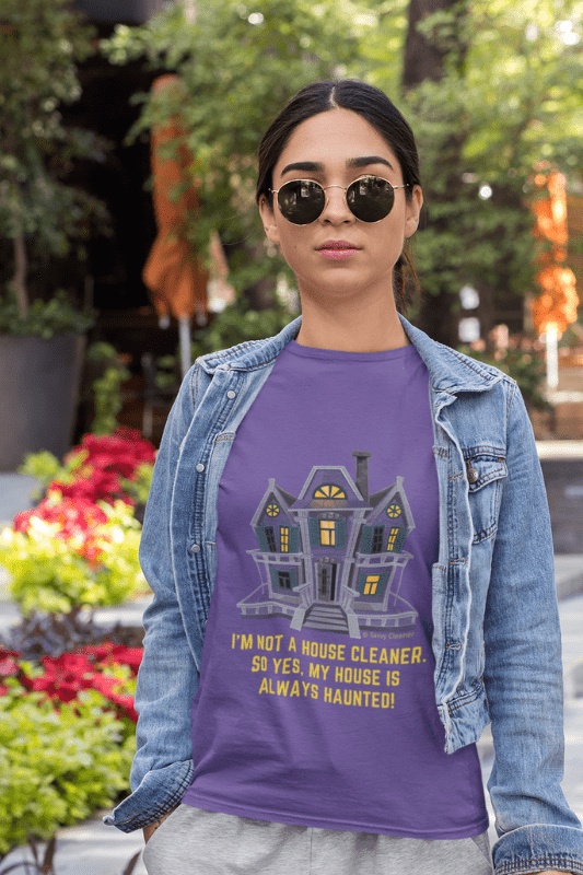 My House is Always Haunted, Savvy Cleaner Funny Cleaning Shirts, Women's Comfort Tee