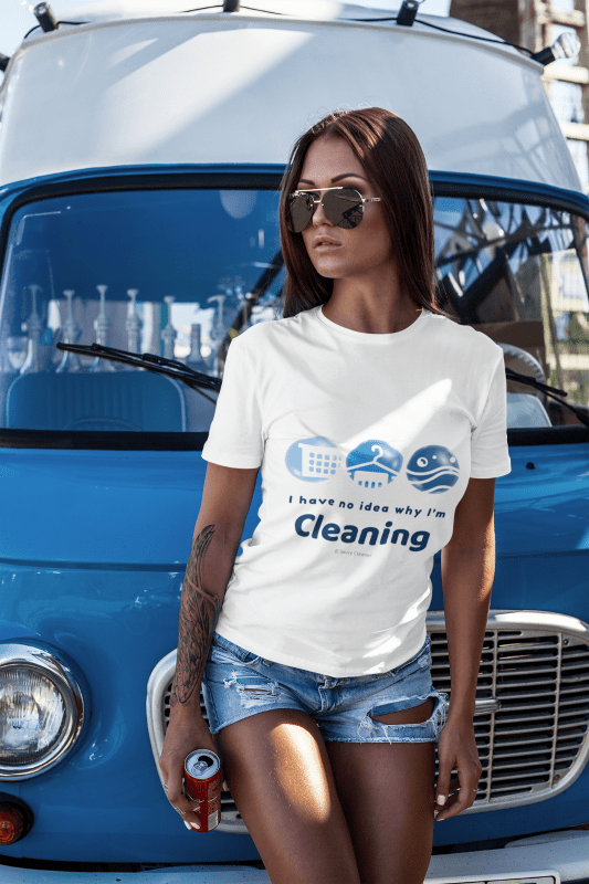 No Idea Why I Am Cleaning, Savvy Cleaner, Funny Cleaning Shirts, Comfort Tee