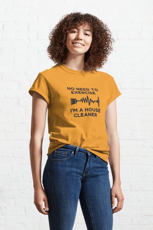 No Need To Exercise Savvy Cleaner Funny Cleaning Shirts Classic T-Shirt