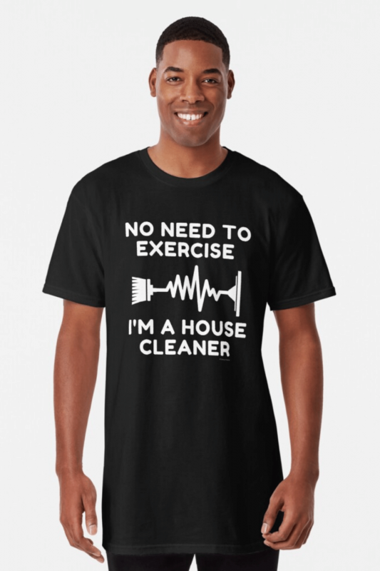 No Need To Exercise Savvy Cleaner Funny Cleaning Shirts Long Tee