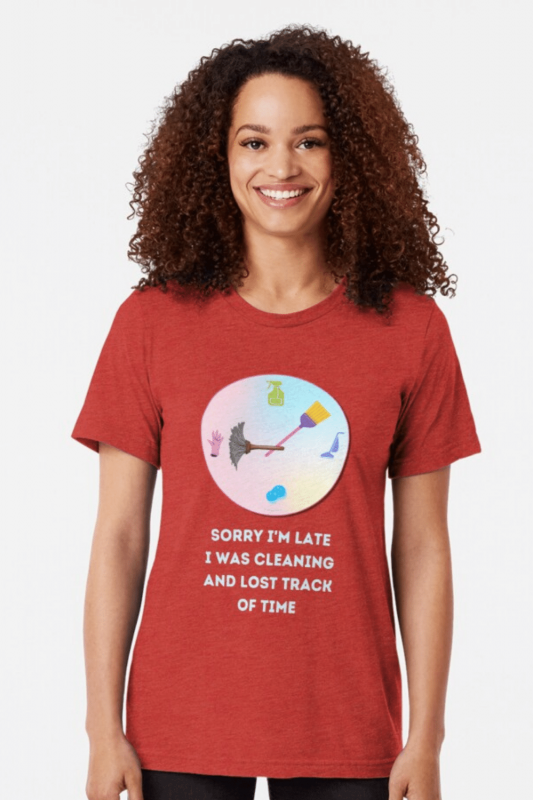 Sorry I'm Late Savvy Cleaner Funny Cleaning Shirts Triblend Tee