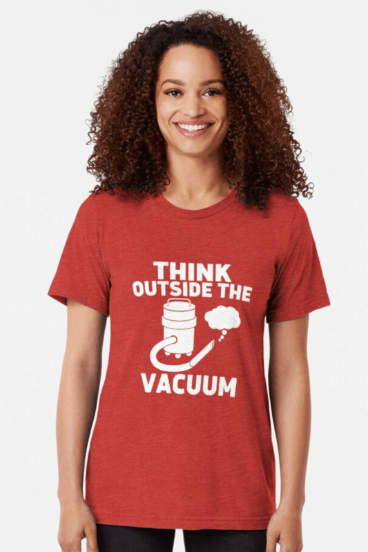 Think Outside the Vacuum Savvy Cleaner Funny Cleaning Shirts Triblend Tee