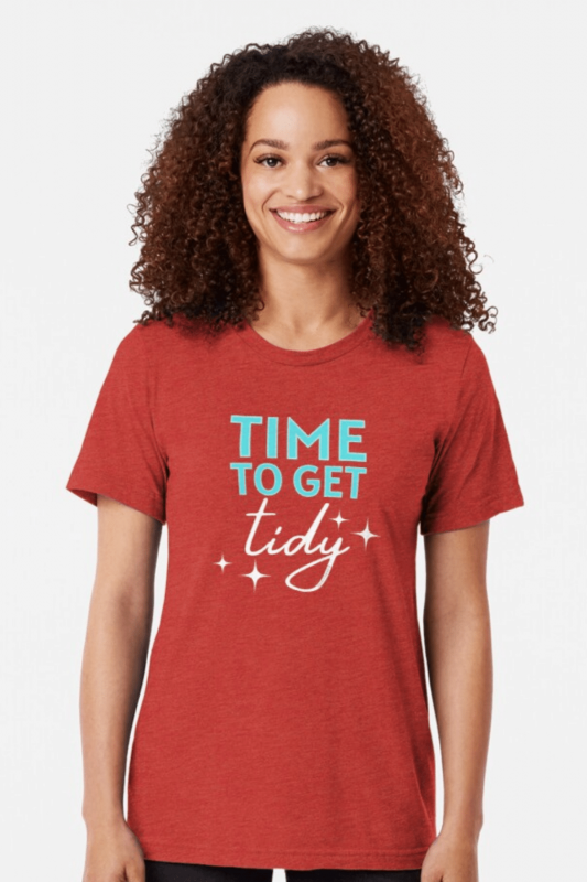 Time to Get Tidy Savvy Cleaner Funny Cleaning Shirts Tri-Blend T-Shirt
