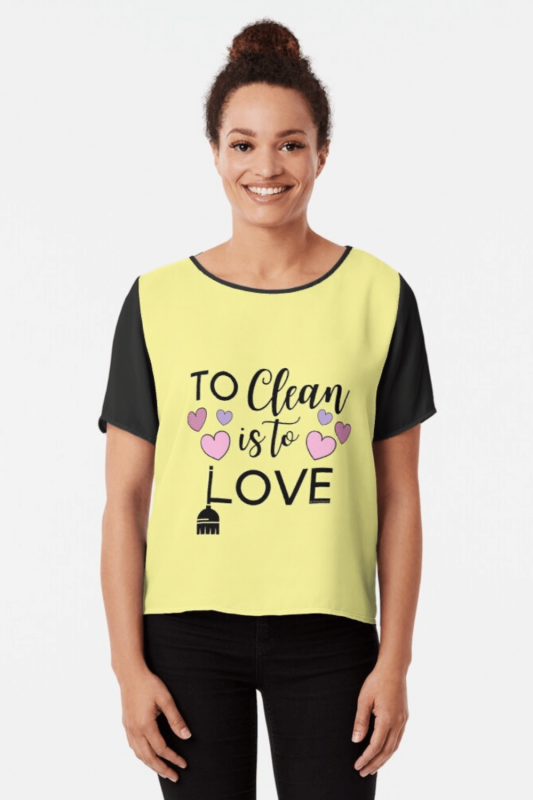 To Clean Is To Love Savvy Cleaner Funny Cleaning Shirts Chiffon Top