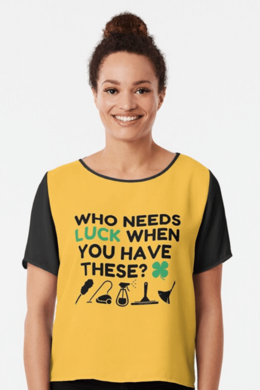 Who Needs Luck Savvy Cleaner Funny Cleaning Shirts Chiffon Top