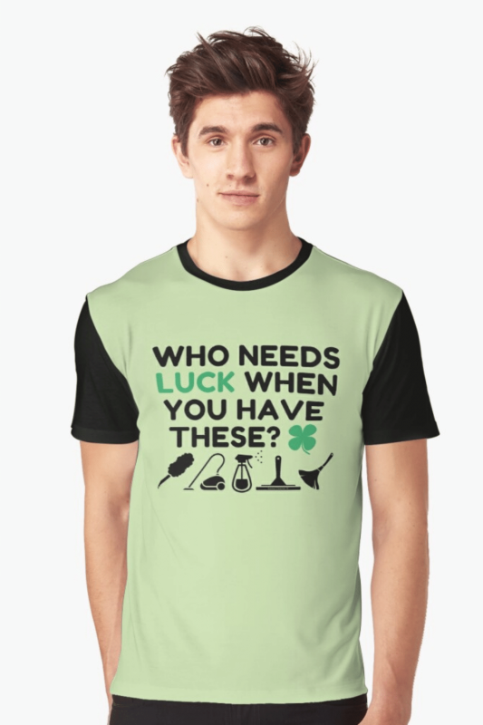 Who Needs Luck Savvy Cleaner Funny Cleaning Shirts Graphic T-Shirt