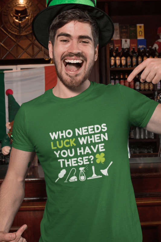 Who Needs Luck Savvy Cleaner Funny Cleaning Shirts Men's Standard T-Shirt