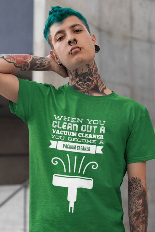You Become a Vacuum Cleaner Savvy Cleaner Funny Cleaning Shirts Men's Standard T-Shirt