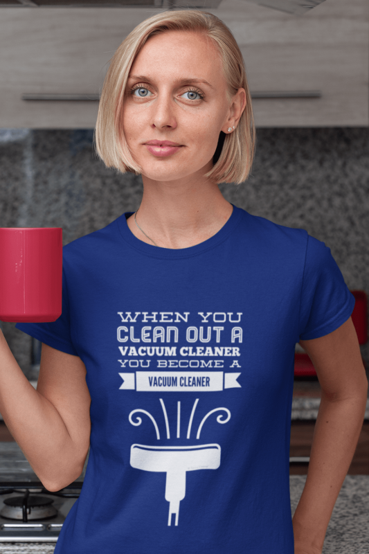 You Become a Vacuum Cleaner Savvy Cleaner Funny Cleaning Shirts Women's Standard Tee