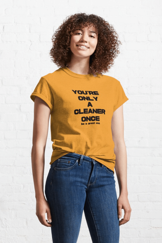 You're Only A Cleaner Once Savvy Cleaner Funny Cleaning Shirts Classic T-Shirt