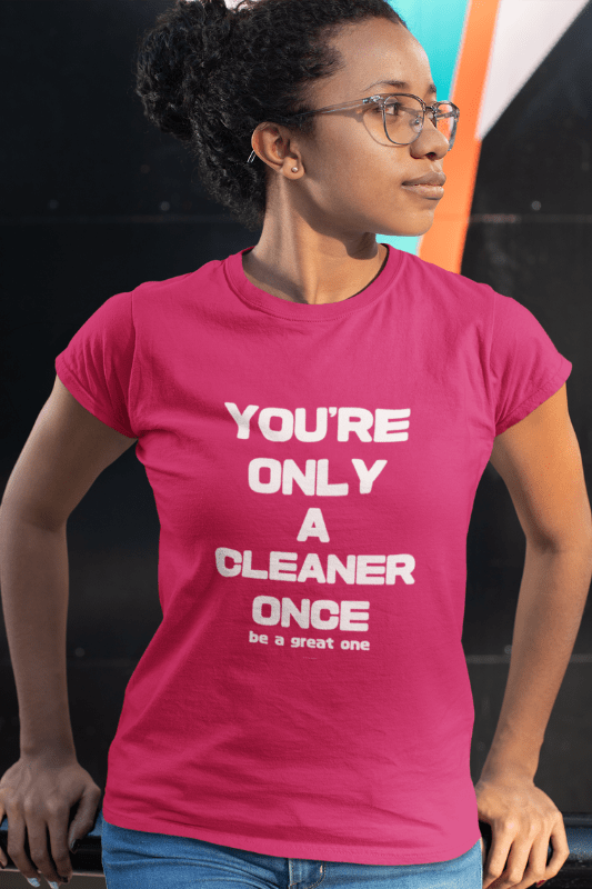 You're Only a Cleaner Once Savvy Cleaner Funny Cleaning Shirts Women's Classic T-Shirt