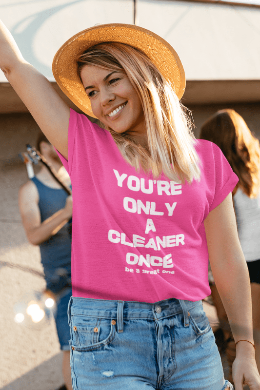 You're Only a Cleaner Once Savvy Cleaner Funny Cleaning Shirts Women's Slouchy T-Shirt